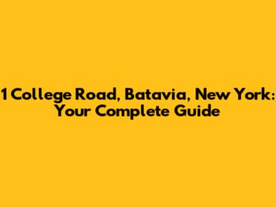 1 College Road, Batavia, New York: Your Complete Guide