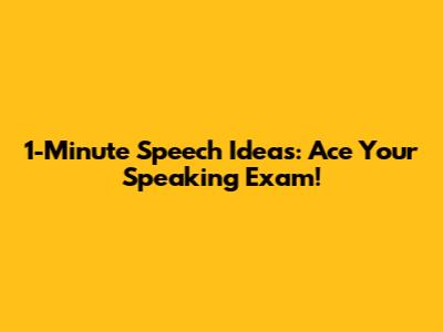 1-Minute Speech Ideas: Ace Your Speaking Exam!