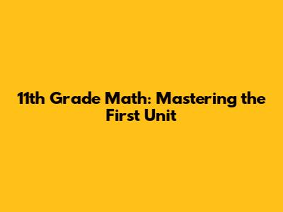 11th Grade Math: Mastering the First Unit