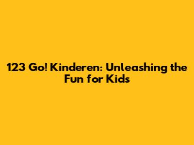 123 Go! Kinderen: Unleashing the Fun for Kids