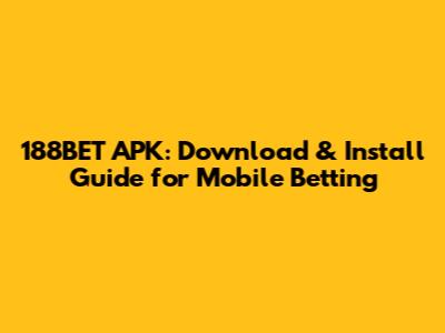 188BET APK: Download & Install Guide for Mobile Betting