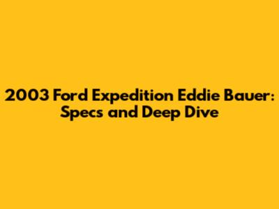 2003 Ford Expedition Eddie Bauer: Specs and Deep Dive
