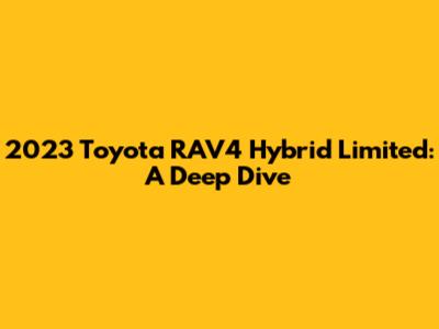 2023 Toyota RAV4 Hybrid Limited: A Deep Dive