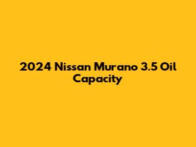 2024 Nissan Murano 3.5 Oil Capacity