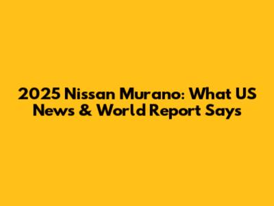 2025 Nissan Murano: What US News & World Report Says