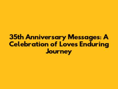 35th Anniversary Messages: A Celebration of Love's Enduring Journey