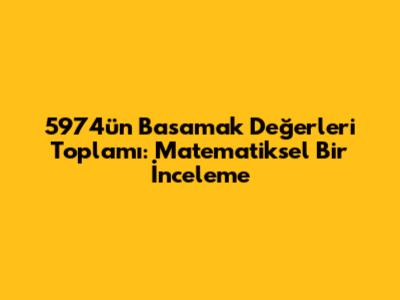 5974'ün Basamak Değerleri Toplamı: Matematiksel Bir İnceleme