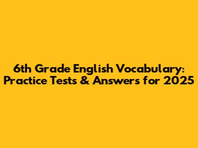6th Grade English Vocabulary: Practice Tests & Answers for 2025