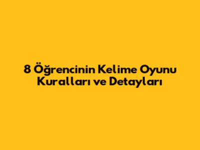 8 Öğrencinin Kelime Oyunu Kuralları ve Detayları