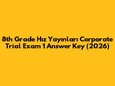 8th Grade Hız Yayınları Corporate Trial Exam 1 Answer Key (2026)