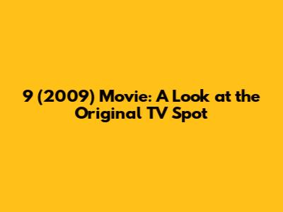 9 (2009) Movie: A Look at the Original TV Spot