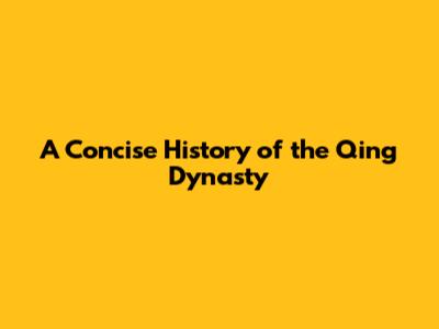 A Concise History of the Qing Dynasty