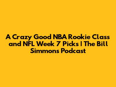 A Crazy Good NBA Rookie Class and NFL Week 7 Picks | The Bill Simmons Podcast