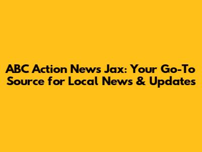 ABC Action News Jax: Your Go-To Source for Local News & Updates