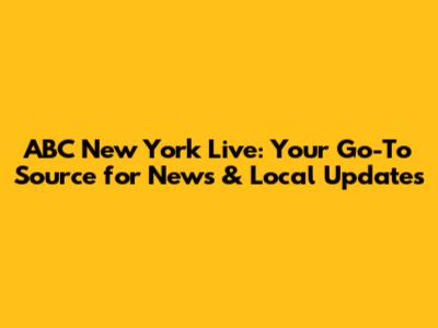 ABC New York Live: Your Go-To Source for News & Local Updates