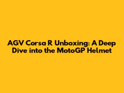 AGV Corsa R Unboxing: A Deep Dive into the MotoGP Helmet