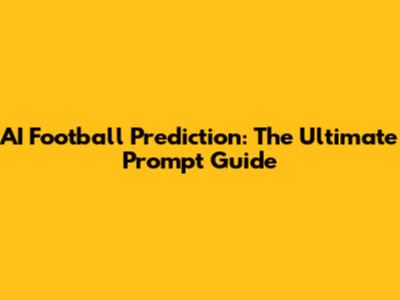 AI Football Prediction: The Ultimate Prompt Guide