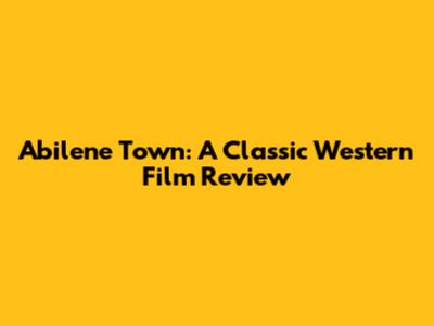 Abilene Town: A Classic Western Film Review