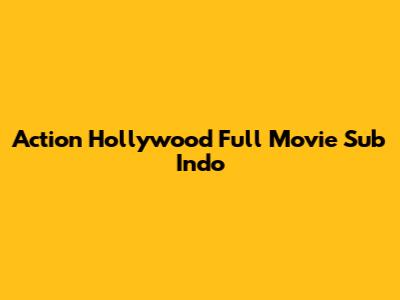 Action Hollywood Full Movie Sub Indo