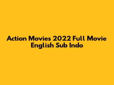 Action Movies 2022 Full Movie English Sub Indo