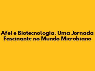 AfeI e Biotecnologia: Uma Jornada Fascinante no Mundo Microbiano