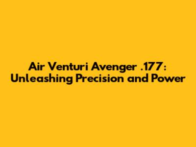 Air Venturi Avenger .177: Unleashing Precision and Power