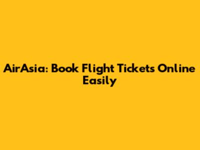 AirAsia: Book Flight Tickets Online Easily