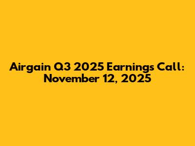 Airgain Q3 2025 Earnings Call: November 12, 2025