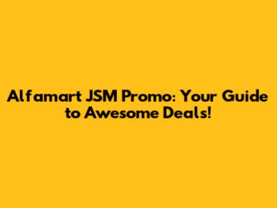 Alfamart JSM Promo: Your Guide to Awesome Deals!