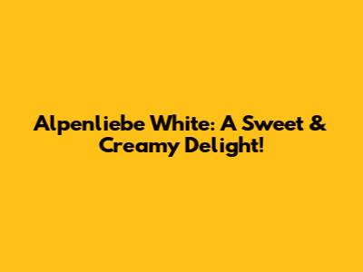 Alpenliebe White: A Sweet & Creamy Delight!