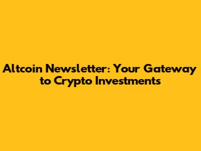 Altcoin Newsletter: Your Gateway to Crypto Investments