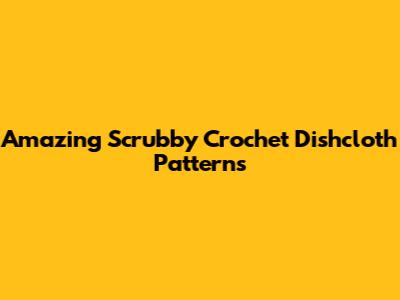 Amazing Scrubby Crochet Dishcloth Patterns