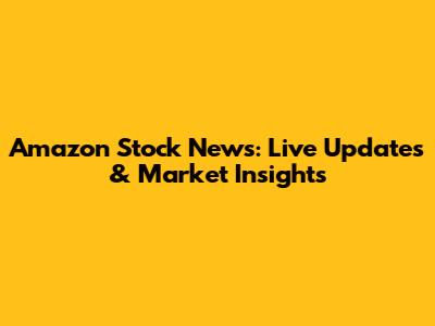 Amazon Stock News: Live Updates & Market Insights