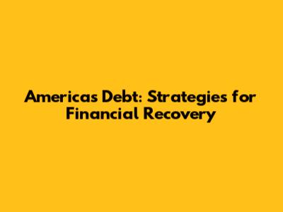 America's Debt: Strategies for Financial Recovery