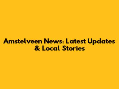 Amstelveen News: Latest Updates & Local Stories