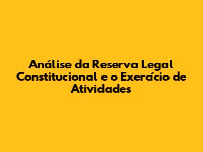 Análise da Reserva Legal Constitucional e o Exercício de Atividades
