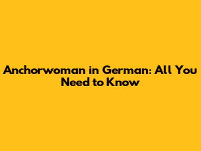 Anchorwoman in German: All You Need to Know