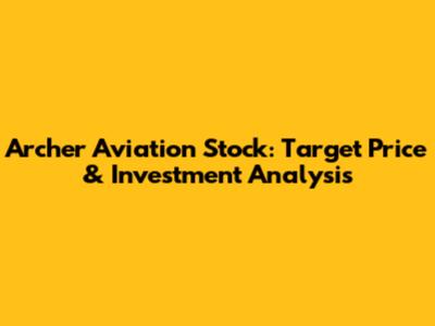 Archer Aviation Stock: Target Price & Investment Analysis