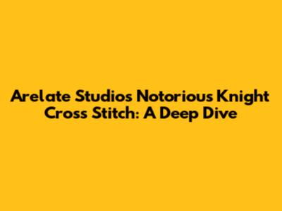 Arelate Studio's Notorious Knight Cross Stitch: A Deep Dive