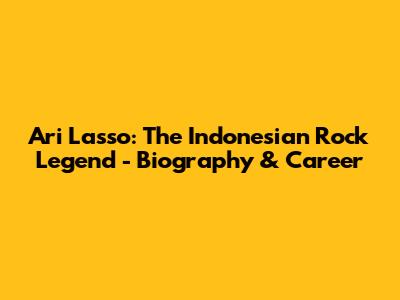 Ari Lasso: The Indonesian Rock Legend - Biography & Career