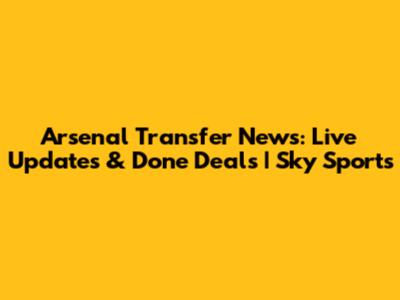 Arsenal Transfer News: Live Updates & Done Deals | Sky Sports