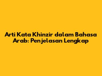 Arti Kata Khinzir dalam Bahasa Arab: Penjelasan Lengkap