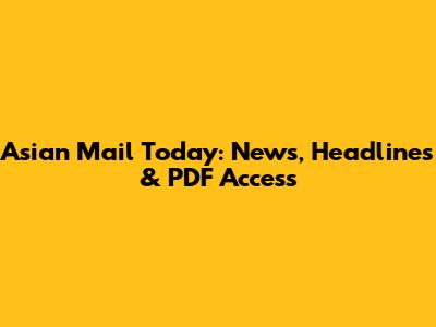 Asian Mail Today: News, Headlines & PDF Access