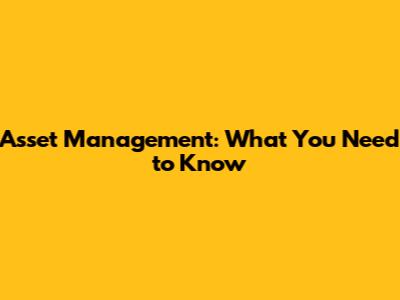 Asset Management: What You Need to Know