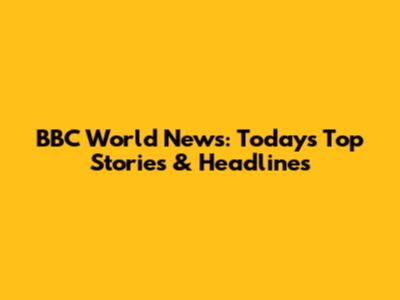 BBC World News: Today's Top Stories & Headlines