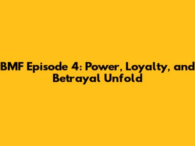 BMF Episode 4: Power, Loyalty, and Betrayal Unfold