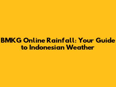 BMKG Online Rainfall: Your Guide to Indonesian Weather