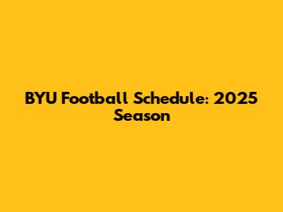 BYU Football Schedule: 2025 Season