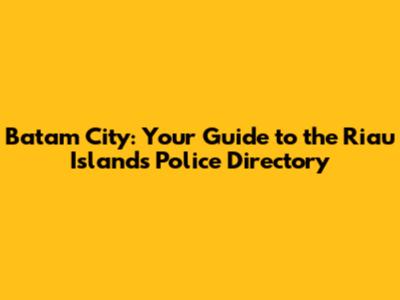 Batam City: Your Guide to the Riau Islands Police Directory