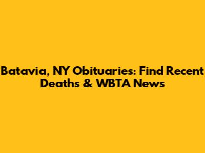 Batavia, NY Obituaries: Find Recent Deaths & WBTA News